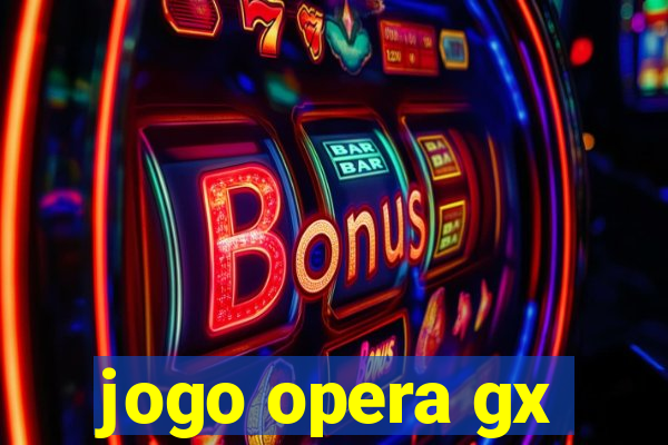 jogo opera gx